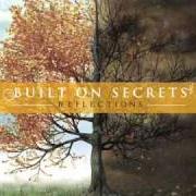 The lyrics WHAT'S PAST, IS PROLOGUE of BUILT ON SECRETS is also present in the album Reflections [ep] (2010)