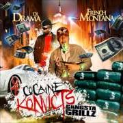 The lyrics COCAINE KONVICTS of FRENCH MONTANA is also present in the album Cocaine konvicts: gangsta grillz - mixtape