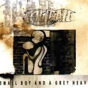 The lyrics A SMALL BOY AND A GREY HEAVEN of CALIBAN is also present in the album A small boy and a grey heaven (1999)