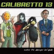 The lyrics THE BALLROOM BLITZ of CALIBRETTO 13 is also present in the album Enter the danger brigade (2000)
