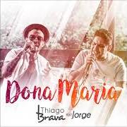 The lyrics DONA MARIA of THIAGO BRAVA is also present in the album Um violão & uma catuaba (2017)
