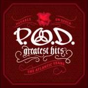 The lyrics WILL YOU of P.O.D. (PAYABLE ON DEATH) is also present in the album Greatest hits: the atlantic years (2006)