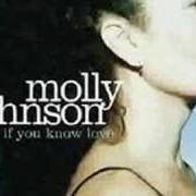 The lyrics IF YOU KNOW LOVE of MOLLY JOHNSON is also present in the album If you know love (2007)