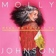 The lyrics BOOGIE STREET of MOLLY JOHNSON is also present in the album Meaning to tell ya (2018)