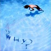 The lyrics OUR NEIGHBORS' DAUGHTER of WHY? is also present in the album Oaklandazulasylum (2003)