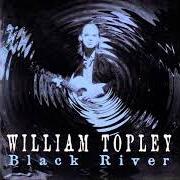 The lyrics BLACK RIVER of WILLIAM TOPLEY is also present in the album Black river (1997)