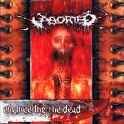 The lyrics ERUCTATIONS OF CARNAL ARTISTRY of ABORTED is also present in the album Engineering the dead (2001)