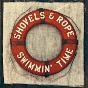 The lyrics SWIMMIN' TIME of SHOVELS AND ROPE is also present in the album Swimmin' time (2014)