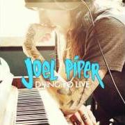 The lyrics ANY WAY YOU WANT IT of JOEL PIPER is also present in the album Dying to live (2012)