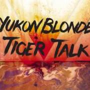 The lyrics GUNS of YUKON BLONDE is also present in the album Tiger talk (2012)