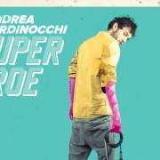 The lyrics SUPEREROE of ANDREA NARDINOCCHI is also present in the album Supereroe (2015)