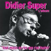 The lyrics ARRÊTE DE TE LA PÉTER of DIDIER SUPER is also present in the album Vaut mieux en rire que s'en foutre (2004)
