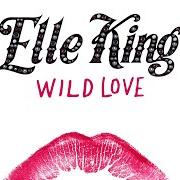 The lyrics WILD LOVE of ELLE KING is also present in the album Wild love (2017)