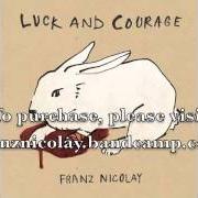 The lyrics FELIX & ADELITA of FRANZ NICOLAY is also present in the album Luck & courage (2010)