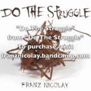 The lyrics DO THE STRUGGLE of FRANZ NICOLAY is also present in the album Do the struggle (2012)