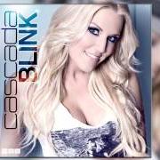 The lyrics BLINK of CASCADA is also present in the album Blink (2014)