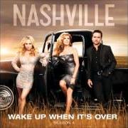 The lyrics WAKE UP WHEN IT'S OVER of NASHVILLE CAST is also present in the album Wake up when it's over (2016)