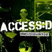 The lyrics INVESTIGATE of DELIRIOUS? is also present in the album Access:d (2002)
