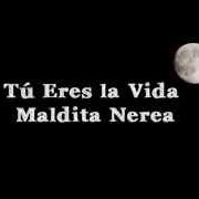 The lyrics TÚ ERES LA VIDA of MALDITA NEREA is also present in the album Tú eres la vida (2015)