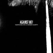 The lyrics UNPROTECTED SEX WITH MULTIPLE PARTNERS of AGAINST ME is also present in the album Searching for a former clarity (2005)