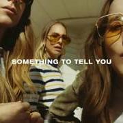 The lyrics SOMETHING TO TELL YOU of HAIM is also present in the album Something to tell you (2017)