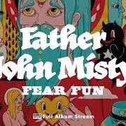 The lyrics MISTY'S NIGHTMARES 1 & 2 of FATHER JOHN MISTY is also present in the album Fear fun (2012)
