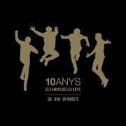 The lyrics JA NO ENS PASSA of ELS AMICS DE LES ARTS is also present in the album 10 anys (2015)