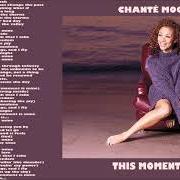 The lyrics I'VE GOT THE LOVE of CHANTE MOORE is also present in the album This moment is mine (1999)