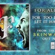 The lyrics FOR TOO LONG I'VE LET IT HAUNT ME of FOR ALL I AM is also present in the album Skinwalker (2013)