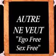 The lyrics EGO FREE SEX FREE of AUTRE NE VEUT is also present in the album Anxiety