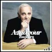 The lyrics LA VIE EST FAITE DE HASARD of CHARLES AZNAVOUR is also present in the album Toujours (2011)