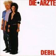 The lyrics MÄDCHEN of DIE ÄRZTE is also present in the album Debil (1984)