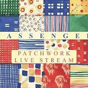 The lyrics PATCHWORK of PASSENGER (UK) is also present in the album Patchwork (2020)