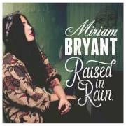 The lyrics SINCE YOU LEFT of MIRIAM BRYANT is also present in the album Raised in rain (2013)