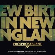 The lyrics NEW BIRTH IN NEW ENGLAND of PHOSPHORESCENT is also present in the album C'est la vie (2018)
