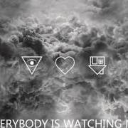 The lyrics EVERYBODY'S WATCHING ME (UH OH) of THE NEIGHBOURHOOD is also present in the album I love you. (2013)