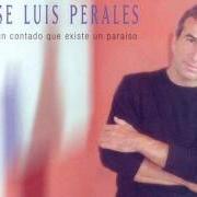 The lyrics DE NO SER LO QUE SOY of JOSÉ LUIS PERALES is also present in the album Me han contado que existe un paraiso (2000)