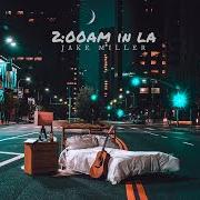 The lyrics PARTIES of JAKE MILLER is also present in the album 2:00am in la (2017)