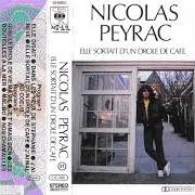 The lyrics QUELLE DRÔLE DE VIE MA VIE of NICOLAS PEYRAC is also present in the album Elle sortait d'un drôle de café (1982)