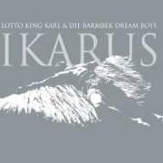 The lyrics '62 VOR DER FLUT of LOTTO KING KARL is also present in the album Ikarus (2006)