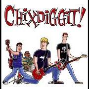 The lyrics (I FEEL LIKE) GERRY CHEEVERS (STITCH MARKS ON MY HEART) of CHIXDIGGIT! is also present in the album Chixdiggit (1996)