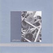 The lyrics THE HARDEST THINGS TO SEE ARE ON DISPLAY of CHOKE is also present in the album There's a story to this moral (2002)