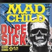 The lyrics F*** MADCHILD of MADCHILD is also present in the album Dope sick (2012)
