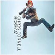 The lyrics SCREAM of CHRIS CORNELL is also present in the album Scream (2008)