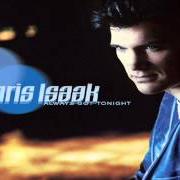 The lyrics LIFE WILL GO ON of CHRIS ISAAK is also present in the album Always got tonight (2002)