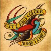The lyrics SAM MALONE of CITY AND COLOUR is also present in the album Sometimes (2005)