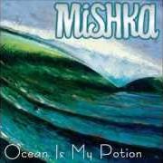 The lyrics OCEAN IS MY POTION of MISHKA is also present in the album Ocean is my potion (2013)