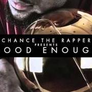 The lyrics DOCTOR OZ of CHANCE THE RAPPER is also present in the album Good enough (2013)