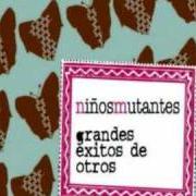 The lyrics LEAVE ME BE of NIÑOS MUTANTES is also present in the album Grandes éxitos de otros (2007)