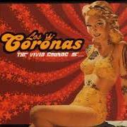The lyrics CORONA DEL MAR of LOS CORONAS is also present in the album The vivid sounds of... (2003)